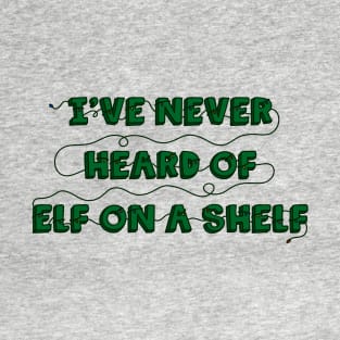 I’ve Never Heard of Elf on a Shelf (joined) T-Shirt